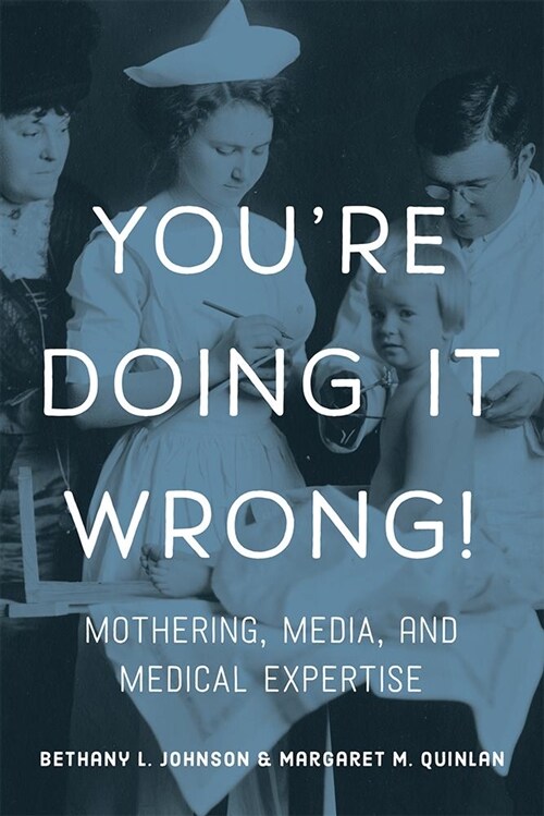 Youre Doing It Wrong!: Mothering, Media, and Medical Expertise (Paperback)