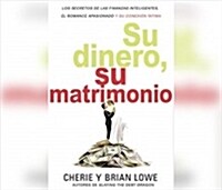 Su Dinero, Su Matrimonio (Your Money, Your Marriage): Los Secretos de Las Finanzas Inteligentes, El Romance Apasionado Y Su Conexion Intima (the Secre (Audio CD)