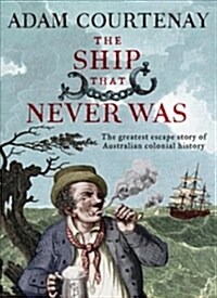 The Ship That Never Was: The Greatest Escape Story of Australian Colonial History (Paperback)