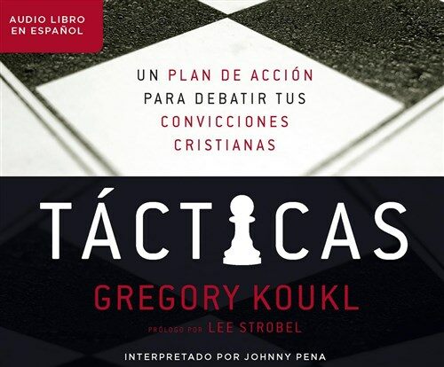 T?ticas (Tactics): Un Plan de Accion Para Discutir Tus Convicciones Cristianas (a Game Plan for Discussing Your Christian Convictions) (Audio CD)