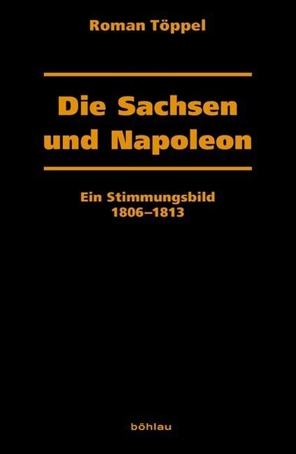 Die Sachsen Und Napoleon: Ein Stimmungsbild 1806-1813 (Hardcover, 2, 2., Durchgesehe)