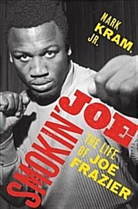 Smokin Joe: The Life of Joe Frazier (Hardcover)