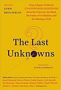 The Last Unknowns: Deep, Elegant, Profound Unanswered Questions about the Universe, the Mind, the Future of Civilization, and the Meaning (Paperback)
