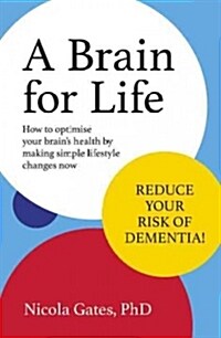 A Brain for Life: How to Optimise Your Brain Health by Making Simple Lifestyle Changes Now (Paperback)