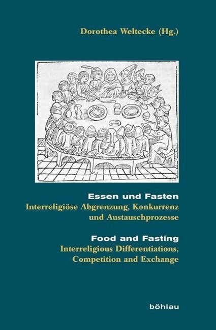 Essen Und Fasten/Food and Fasting: Interreligiose Abgrenzung, Konkurrenz Und Austauschprozesse/Interreligious Differentiations, Competition and Exchan (Hardcover)