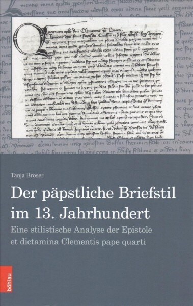 Der Papstliche Briefstil Im 13. Jahrhundert: Eine Stilistische Analyse Der Epistole Et Dictamina Clementis Pape Quarti (Hardcover)