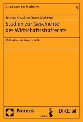 Studien Zur Geschichte Des Wirtschaftsstrafrechts: Methoden - Analysen - Kritik (Paperback)