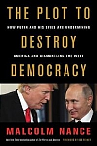The Plot to Destroy Democracy: How Putin and His Spies Are Undermining America and Dismantling the West (Paperback)