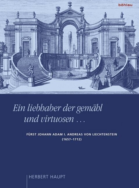 Ein Liebhaber Der Gemahl Und Virtuosen ...: Furst Johann Adam I. Andreas Von Liechtenstein (1657 - 1712). Quellenband (Hardcover)