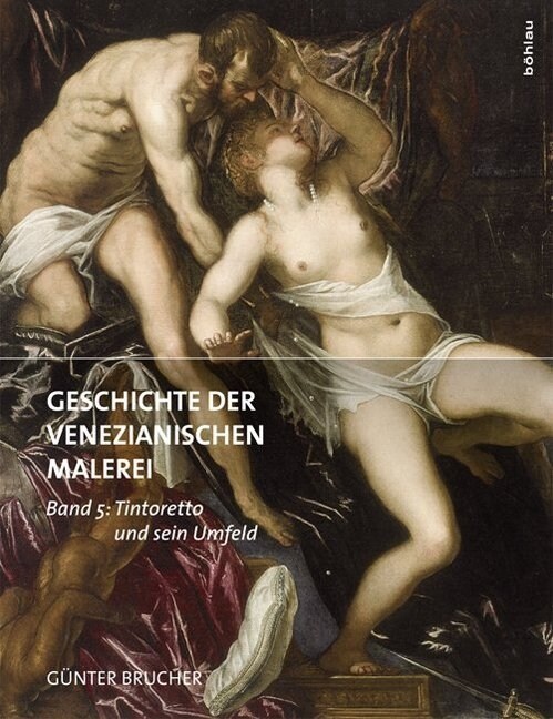 Geschichte Der Venezianischen Malerei: Band 5: Tintoretto Und Sein Umfeld (Hardcover)