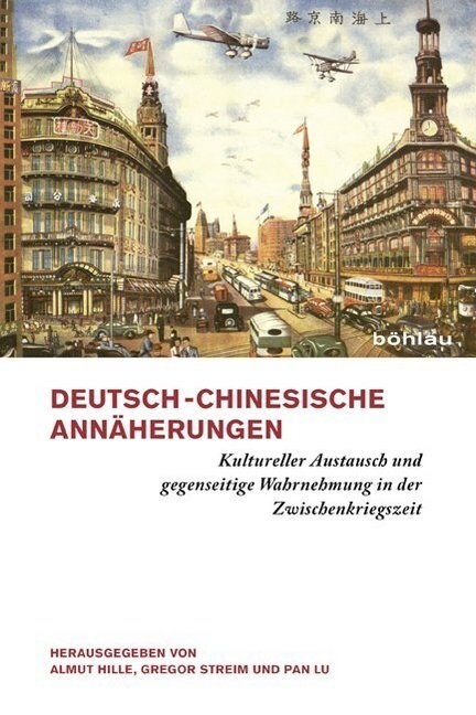Deutsch-Chinesische Annaherungen: Kultureller Austausch Und Gegenseitige Wahrnehmung in Der Zwischenkriegszeit (Paperback)