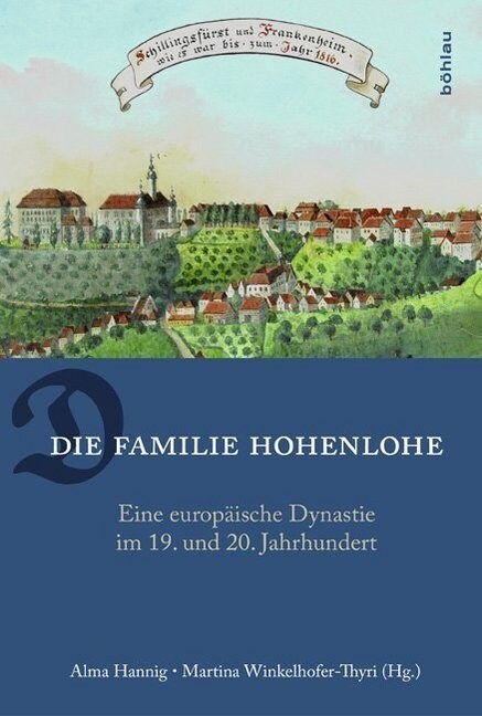 Die Familie Hohenlohe: Eine Europaische Dynastie Im 19. Und 20. Jahrhundert (Hardcover)