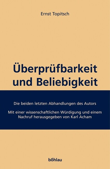 Uberprufbarkeit Und Beliebigkeit: Die Beiden Letzten Abhandlungen Des Autors. Mit Einer Wissenschaftlichen Wurdigung Und Einem Nachruf. Herausgegeben (Hardcover)