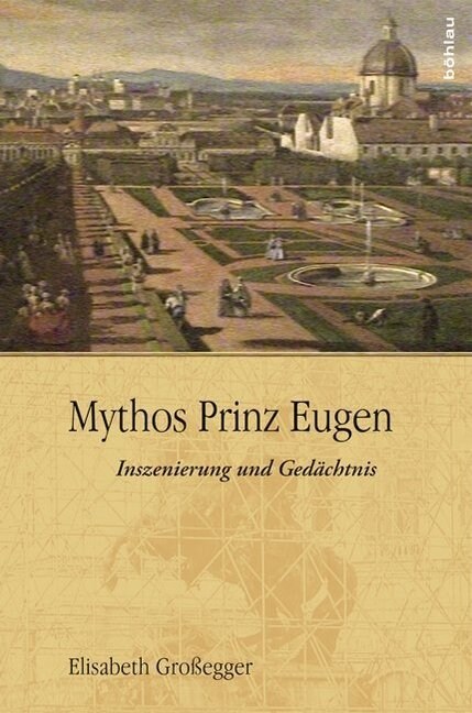 Mythos Prinz Eugen: Inszenierung Und Gedachtnis (Hardcover)