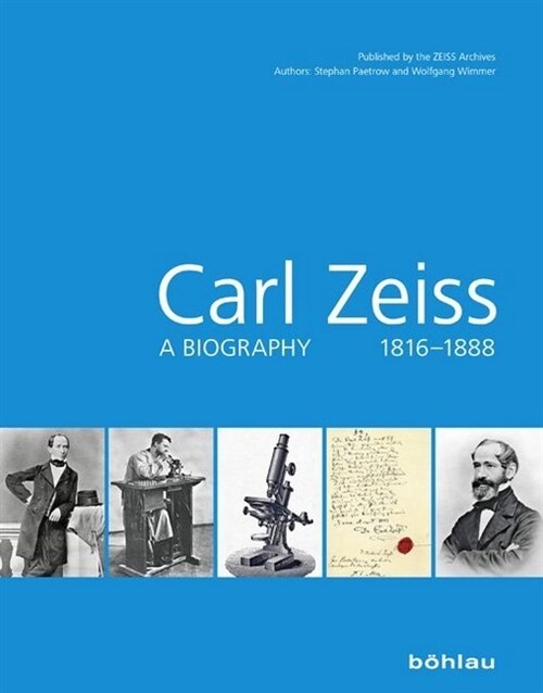 Carl Zeiss: A Biography 1816-1888 (Hardcover)