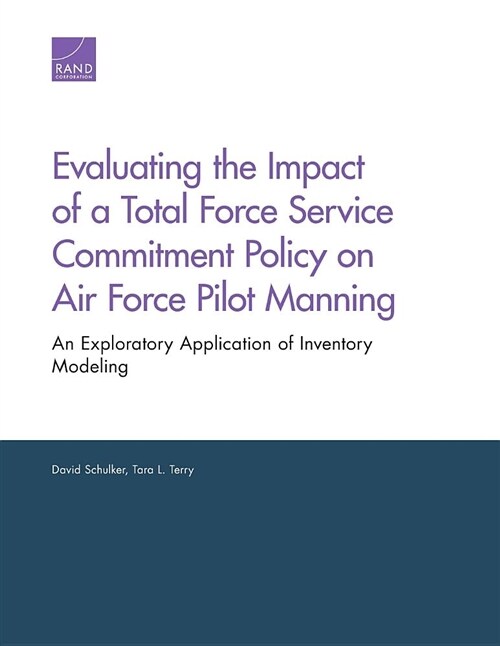 Evaluating the Impact of a Total Force Service Commitment Policy on Air Force Pilot Manning: An Exploratory Application of Inventory Modeling (Paperback)