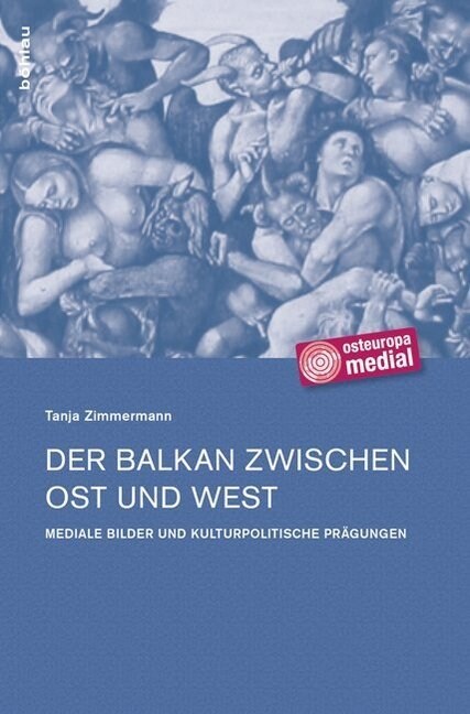 Der Balkan Zwischen Ost Und West: Mediale Bilder Und Kulturpolitische Pragungen (Hardcover)