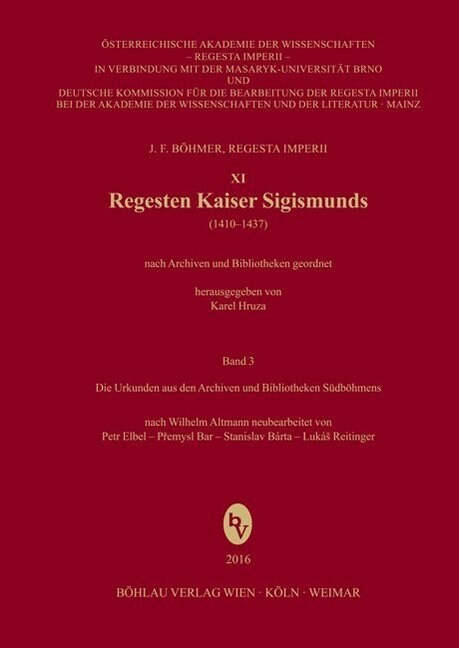 Regesten Kaiser Sigismunds (1410-1437): Die Urkunden Aus Den Archiven Und Bibliotheken Sudbohmens (Hardcover)