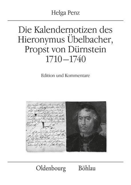 Die Kalendernotizen Des Hieronymus Ubelbacher, Propst Von Durnstein 1710-1740: Edition Und Kommentare (Paperback)