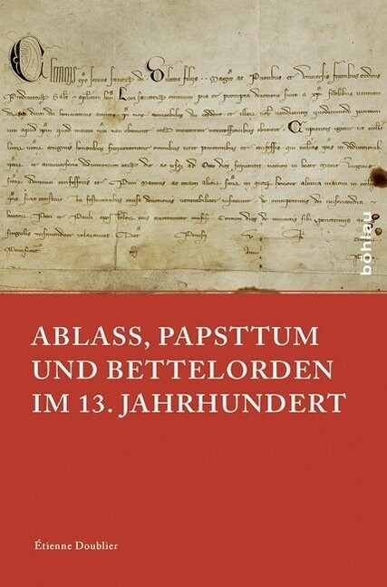 Ablass, Papsttum Und Bettelorden Im 13. Jahrhundert (Hardcover)