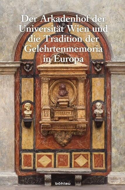 Der Arkadenhof Der Universitat Wien Und Die Tradition Der Gelehrtenmemoria in Europa: Wiener Jahrbuch Fur Kunstgeschichte, Band LXIII/LXIV (Hardcover)