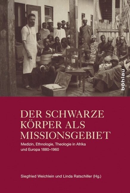 Der Schwarze Korper ALS Missionsgebiet: Medizin, Ethnologie Und Theologie in Afrika Und Europa 1880-1960 (Paperback)