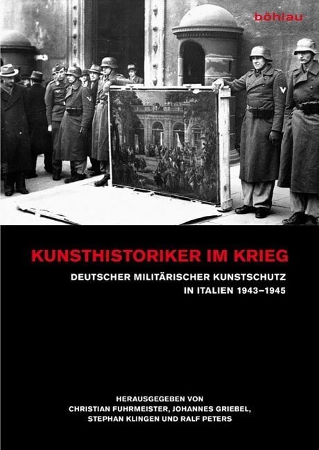 Kunsthistoriker Im Krieg: Deutscher Militarischer Kunstschutz in Italien 1943-1945 (Paperback)