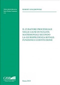 Il Curatore Processuale Nelle Cause Di Nullita Matrimoniali Secondo La Giurisprudenza Rotale: Funzione E Costituzione (Paperback)