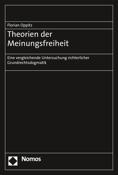 Theorien Der Meinungsfreiheit: Eine Vergleichende Untersuchung Richterlicher Grundrechtsdogmatik (Paperback)