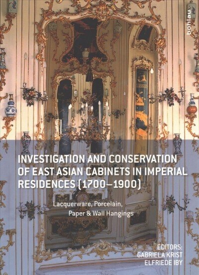 Investigation and Conservation of East Asian Cabinets in Imperial Residences (1700-1900): Lacquerware, Porcelain, Paper & Wall Hangings. Conference 20 (Paperback)