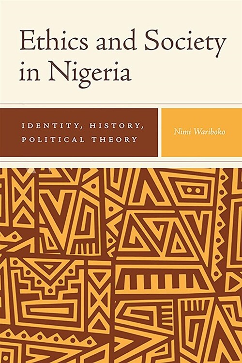 Ethics and Society in Nigeria: Identity, History, Political Theory (Hardcover)