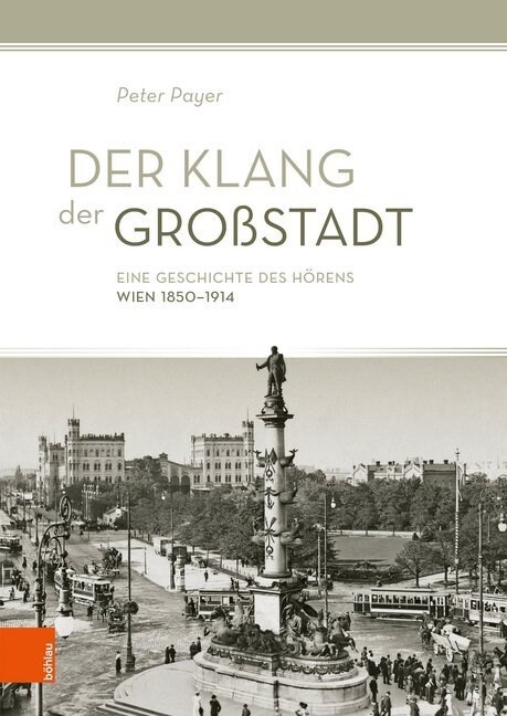 Der Klang Der Grossstadt: Eine Geschichte Des Horens. Wien 1850-1914 (Hardcover)