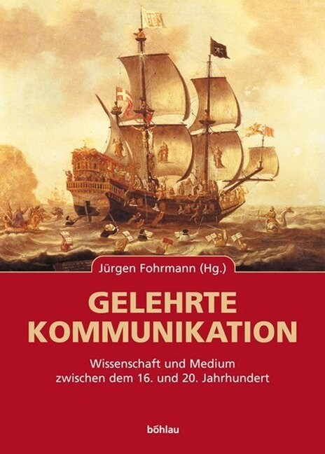 Gelehrte Kommunikation: Wissenschaft Und Medium Zwischen Dem 16. Und 20. Jahrhundert (Hardcover)