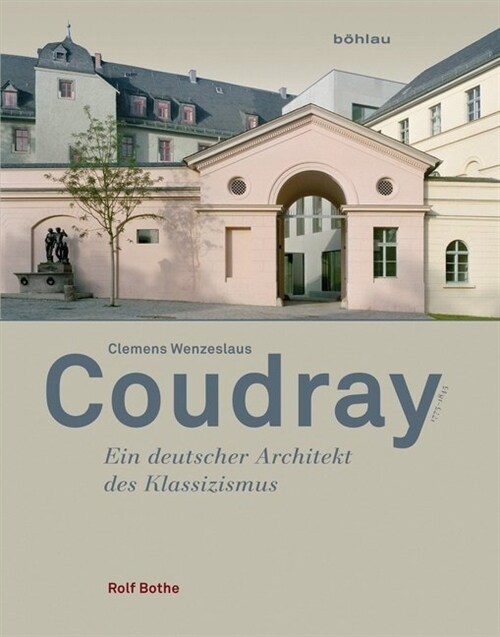 Clemens Wenzeslaus Coudray 1775-1845: Ein Deutscher Architekt Des Klassizismus (Hardcover)