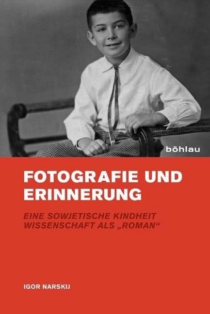 Fotografie Und Erinnerung: Eine Sowjetische Kindheit. Wissenschaft ALS Roman (Hardcover)