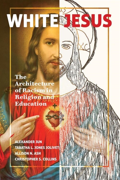 White Jesus: The Architecture of Racism in Religion and Education (Hardcover)