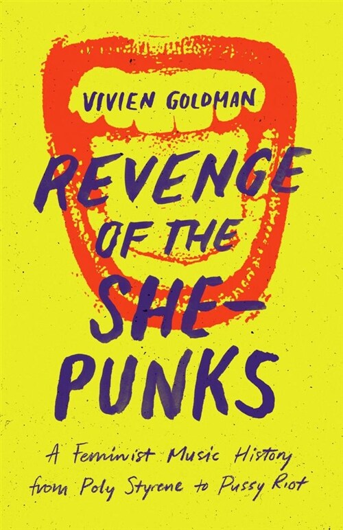 Revenge of the She-Punks: A Feminist Music History from Poly Styrene to Pussy Riot (Paperback)