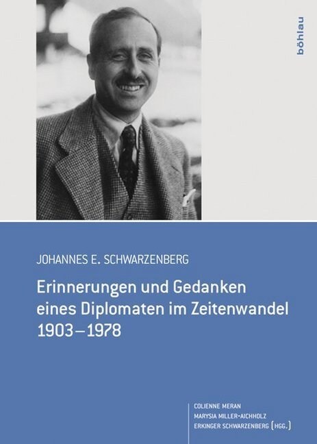 Johannes E. Schwarzenberg: Erinnerungen Und Gedanken Eines Diplomaten Im Zeitenwandel 1903-1978 (Hardcover)