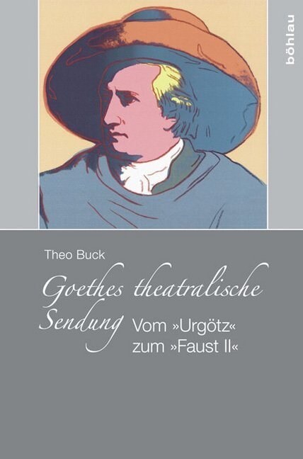 Goethes Theatralische Sendung: Vom Urgotz Zu Faust II (Hardcover)