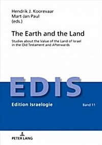 The Earth and the Land: Studies about the Value of the Land of Israel in the Old Testament and Afterwards (Hardcover)