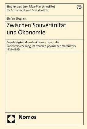 Zwischen Souveranitat Und Okonomie: Zugehorigkeitskonstruktionen Durch Die Sozialversicherung Im Deutsch-Polnischen Verhaltnis 1918-1945 (Hardcover)