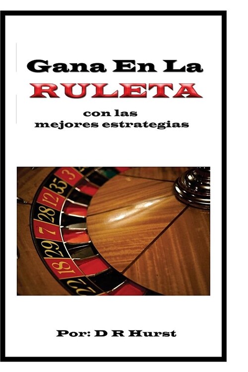 Gana En La Ruleta: Con Las Mejores Estrategias (Paperback)