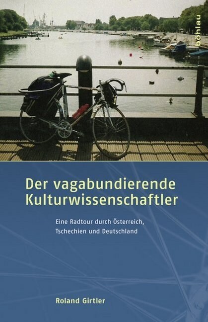 Der Vagabundierende Kulturwissenschaftler: Eine Radtour Durch Osterreich, Tschechien Und Deutschland (Hardcover)