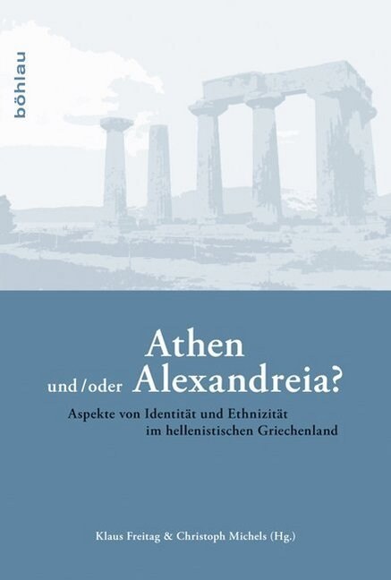 Athen Und/Oder Alexandreia?: Aspekte Von Identitat Und Ethnizitat Im Hellenistischen Griechenland (Hardcover)