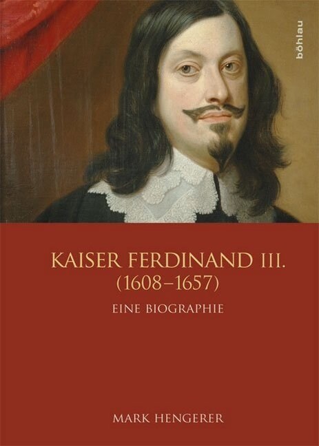 Kaiser Ferdinand III. (1608-1657): Eine Biographie (Hardcover)