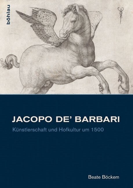 Jacopo De Barbari: Kunstlerschaft Und Hofkultur Um 1500 (Hardcover)