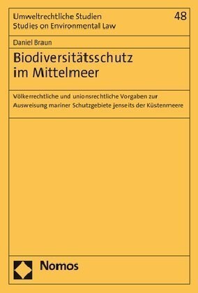 Biodiversitatsschutz Im Mittelmeer: Volkerrechtliche Und Unionsrechtliche Vorgaben Zur Ausweisung Mariner Schutzgebiete Jenseits Der Kustenmeere (Paperback)