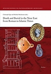 Death and Burial in the Near East from Roman to Islamic Times: Research in Syria, Lebanon, Jordan and Egypt (Hardcover)