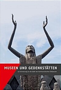 Museen Und Gedenkstatten Zur Erinnerung an Die Opfer Der Kommunistischen Diktaturen (Paperback)