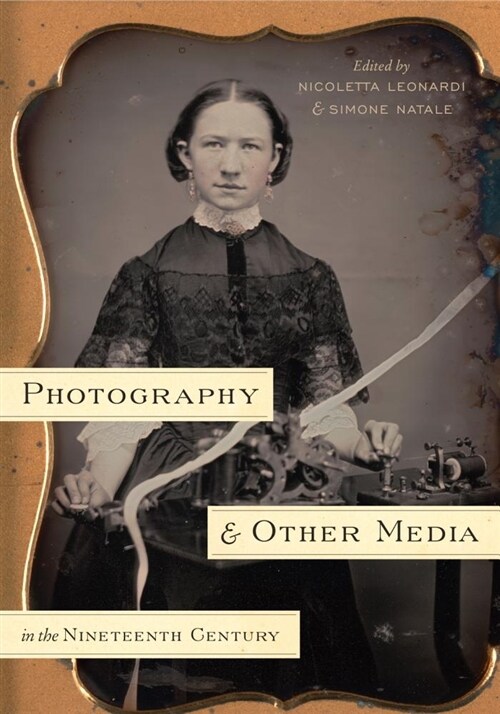 Photography and Other Media in the Nineteenth Century (Paperback)